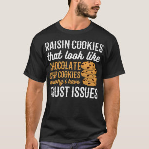 T-shirt Raisin Cookies Are Why I Have Trust Issues 8th bir