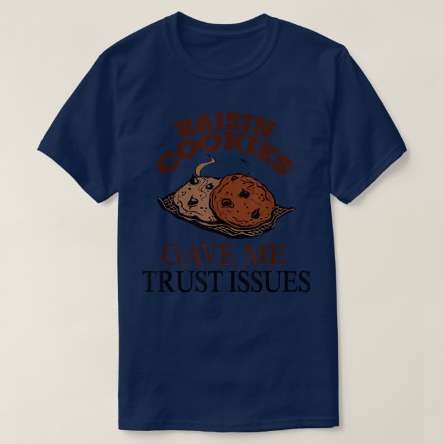 T-shirt Raisin Cookies Gave Me Trust Issues Baker Baking  (Design devant)
