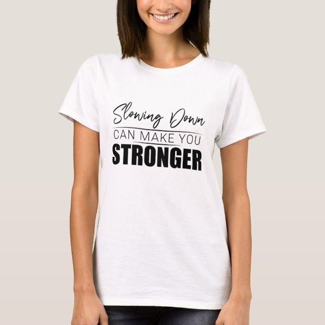 T-shirt Ralentir peut vous rendre plus fort (Devant)
