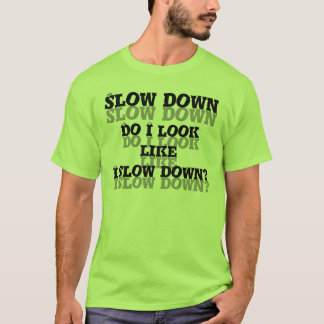 T-shirt Ralentissement. Est-ce que je regarde comme je
