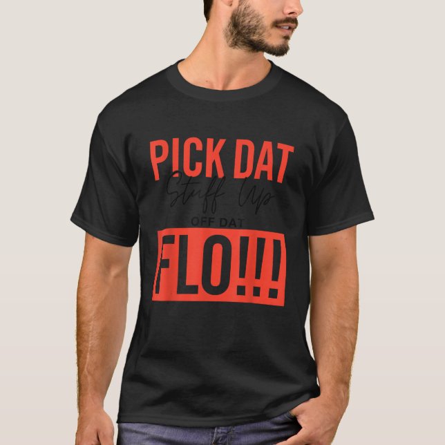 T-shirt Ramassez Des Stups De Dat Sur Dat Flo Funny (Devant)