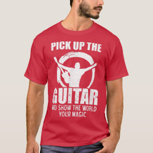 T-shirt Ramassez La Guitare Et Montrez Au Monde Votre Magi