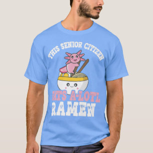 T-shirt Ramen Axolotl Pun Ce Citoyen Âgé Mange Beaucoup