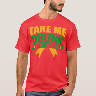 T-shirt Ramenez-moi saoul Je suis à la maison