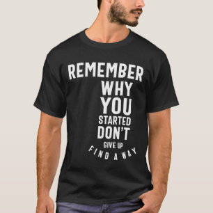T-shirt Rappelez-vous pourquoi vous avez commencé - Cadeau