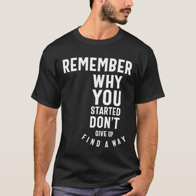 T-shirt Rappelez-vous pourquoi vous avez commencé - Cadeau (Devant)