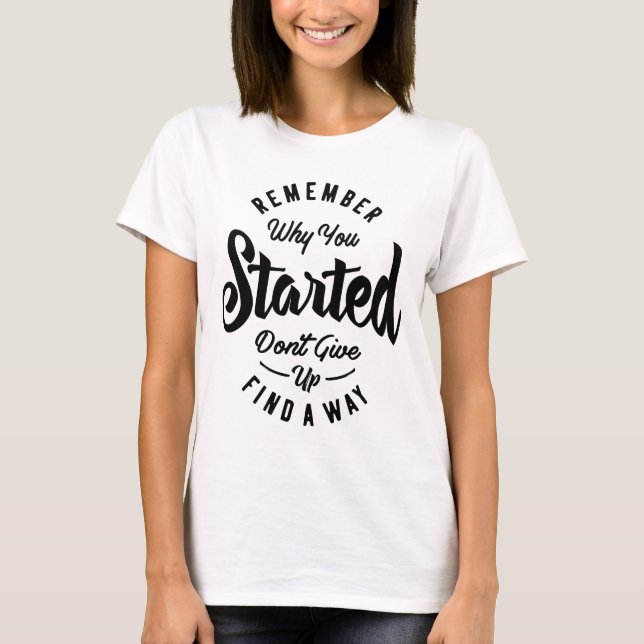 T-shirt Rappelez-vous pourquoi vous avez commencé le cadea (Devant)