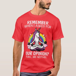 T-shirt Rappelez-Vous Quand J'Ai Demandé Votre Opinion Uni