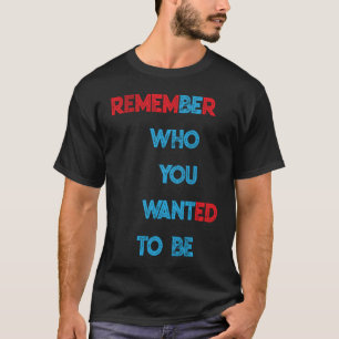 T-SHIRT RAPPELEZ-VOUS QUI VOUS ÊTES RECHERCHÉ D'ÊTRE