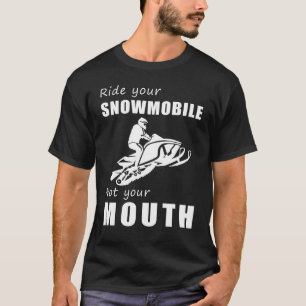 T-shirt Rappelez-Vous Votre Motoneige, Pas Votre Bouche !