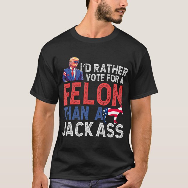 T-shirt Rather Vote For A Felon Than A Jack Trump America  (Devant)