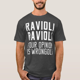 T-shirt Ravioli Ravioli Votre avis est Wrongioli Cadeau