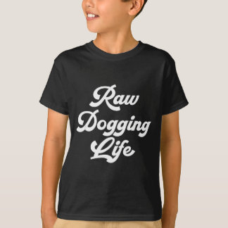 T-shirt Raw Dogging Life Funny Quote 