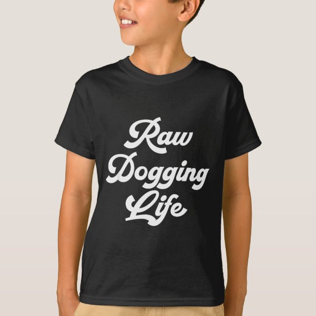 T-shirt Raw Dogging Life Funny Quote  (Devant)