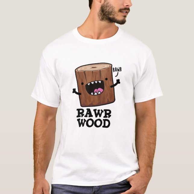 T-shirt Rawr Wood Funny Nature Pun (Devant)