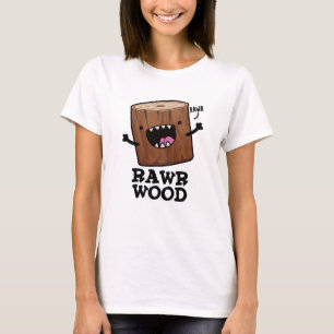T-shirt Rawr Wood Funny Nature Pun
