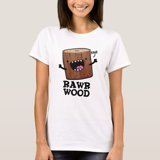 T-shirt Rawr Wood Funny Nature Pun (Devant)