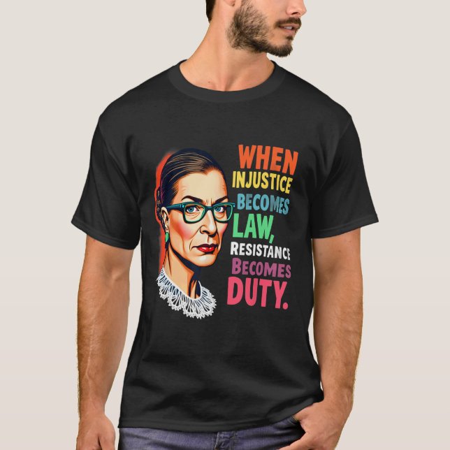 T-shirt Rbg Quand L'Injustice Devient La Résistance À La L (Devant)