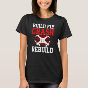 T-shirt RC Drone Build Fly Crash Rebuild Drones Quadcopter