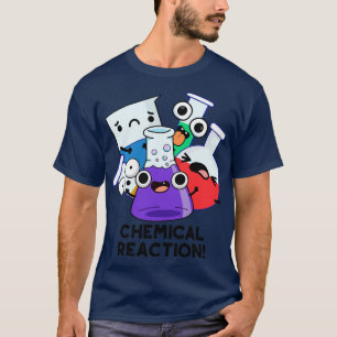 T-shirt Réaction chimique drôle Chimie Pun 1