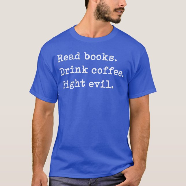 T-shirt Read Books Drink Coffee Fight Evil Funny Reading S (Devant)