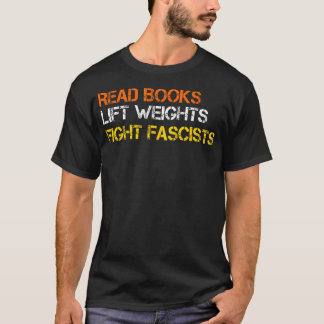 T-shirt Read Books Lift Weights Fight Fascists Reading Ret