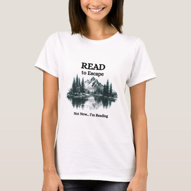 T-shirt Read to Escape – Not Now I'm Reading Shirt  (Devant)