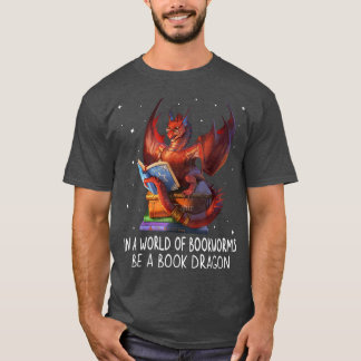 T-shirt Reading In A World Of Bookworms Be A Book Dragon B