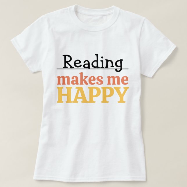 T-shirt Reading Makes Me Happy Quote Vibrant Book Worm (Design devant)