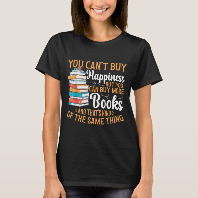 T-shirt Reading You Can't Buy Hapness But You Can Buy More (Devant)