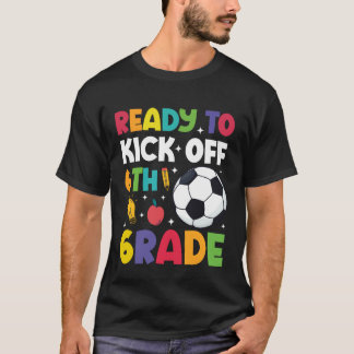 T-shirt Ready To Kick Off 6th Grade Soccer First Day Of Sc