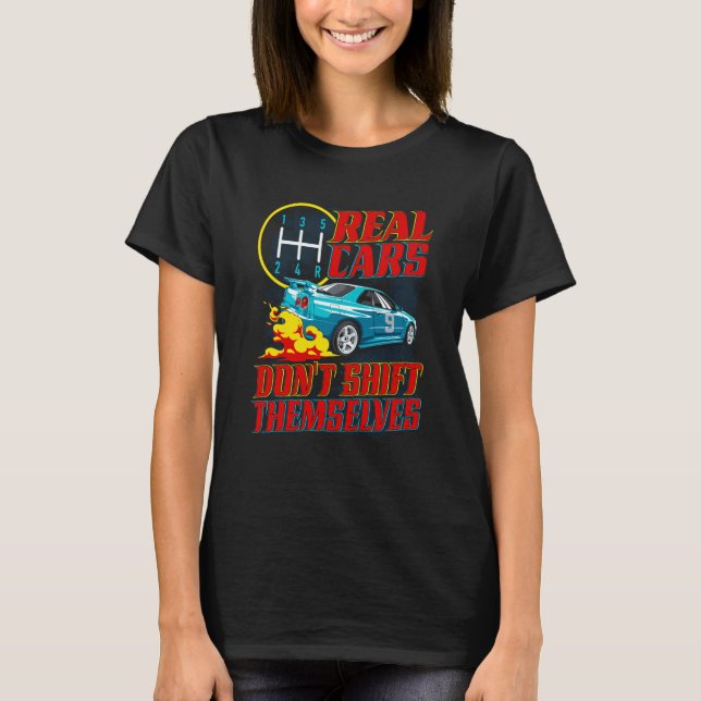 T-shirt Real Cars Don't Shift Themselves Race Car Race Car (Devant)