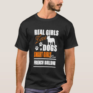 T-shirt Real Girls Love Dogs Smart Girls Love French Bulld