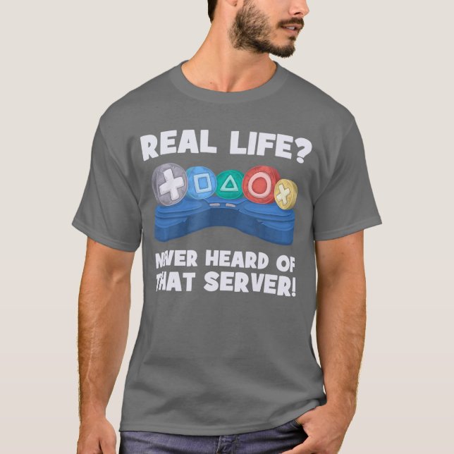 T-shirt Real Life Never Heard Ofhat Server I Gaming PS5 Co (Devant)