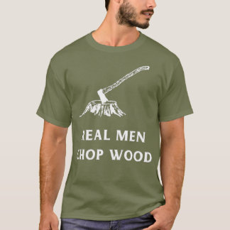 T-shirt Real Men Chop Wood pour les hommes qui aiment