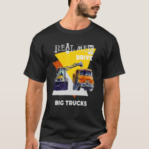 T-shirt Real Men Drive Real Trucks Lourd Equipment Operato