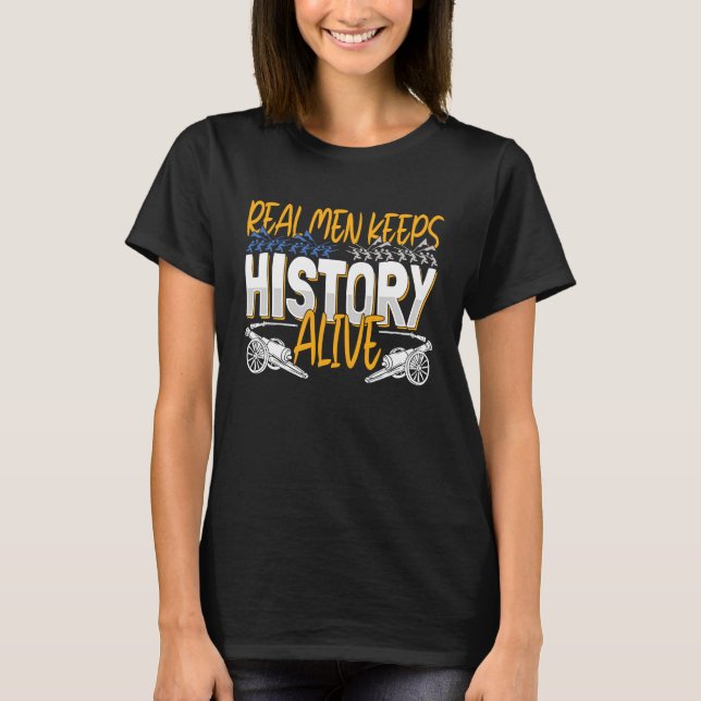 T-shirt Real Men Keep History Alive  American Civil War Re (Devant)