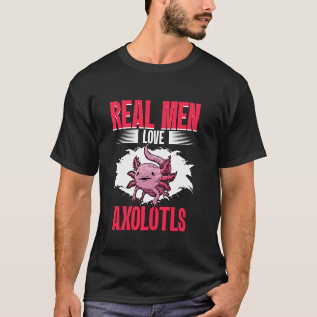 T-shirt Real Men Love Axolotls Mexican Axolotls Owner Kawa (Devant)