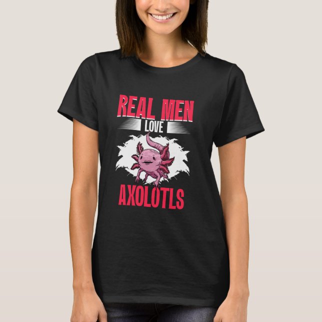 T-shirt Real Men Love Axolotls Mexican Axolotls Owner Kawa (Devant)