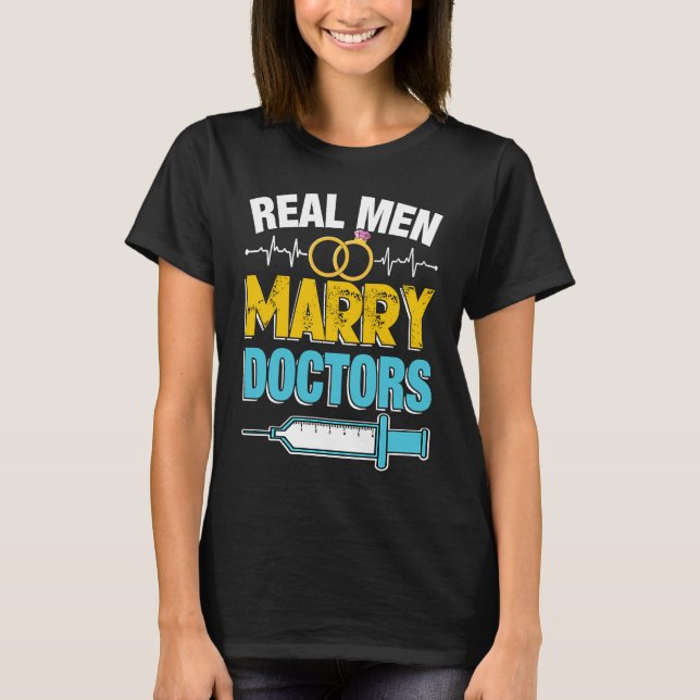 T-shirt Real Men Marry Doctors Med School Medical Students (Devant)