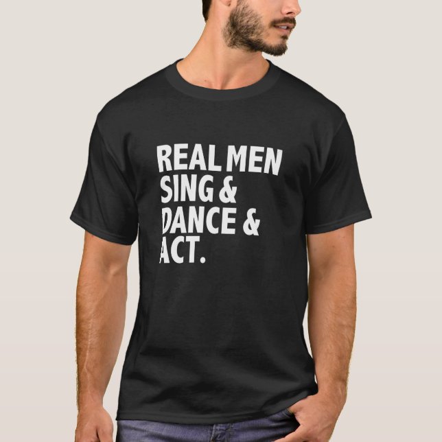 T-shirt Real Men Sing Dance Act Triple Menace Acteur Danse (Devant)