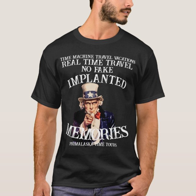 T-shirt Real Time Machine Travel No Fake Memories (Devant)
