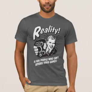 T-shirt Réalité : Les jeux vidéo ne peuvent pas se payer