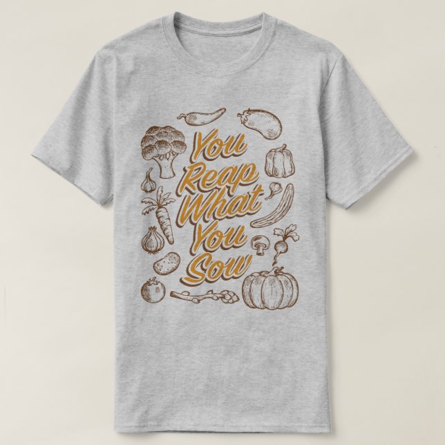 T-shirt Récoltez ce que vous semez le jardinage cultivant (Design devant)