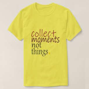 T-SHIRT RECUEILLIR DES MOMENTS