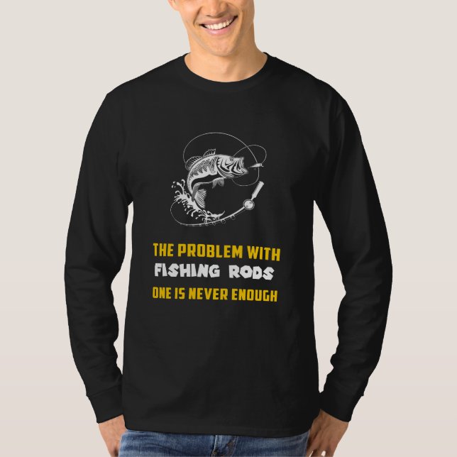 T-shirt Reel in Laughter : The Problem with Fishing Rods F (Devant)
