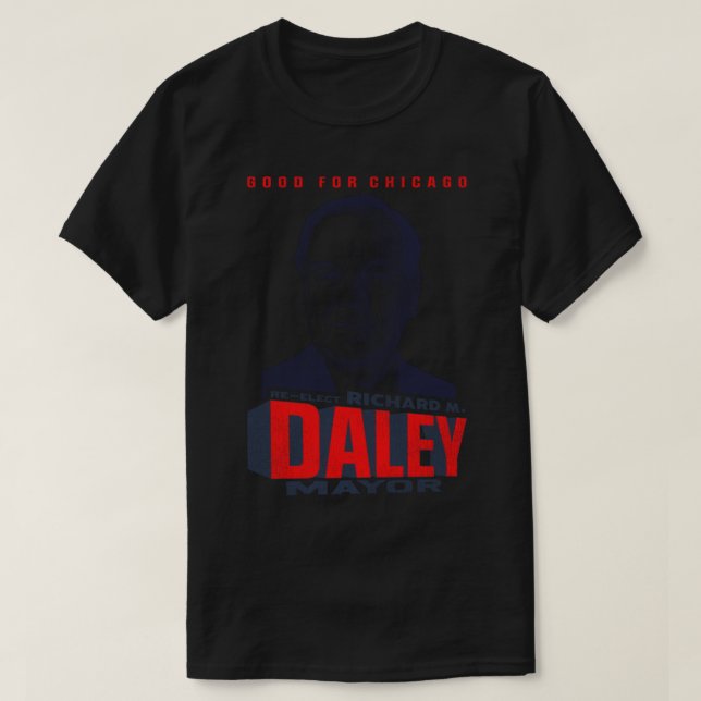 T-shirt Réélire Richard M Daley Major Good Pour Chicago (Design devant)