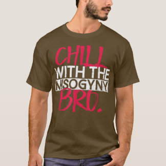 T-shirt Refroidissez avec la misogynie, les droits des fem