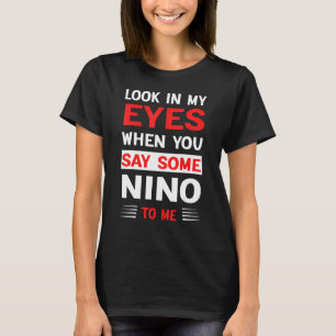T-shirt Regarde Dans Mes Yeux Quand Tu Me Dis Un Nino 1