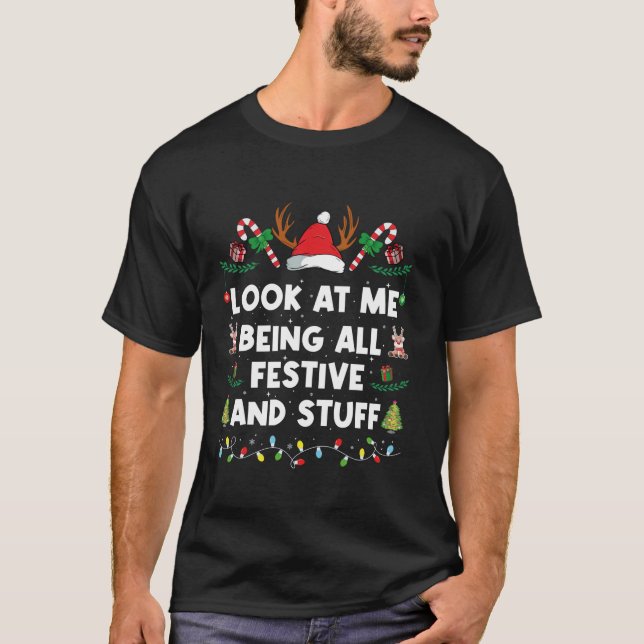 T-shirt Regarde-moi être tout festif et tout Noël C (Devant)